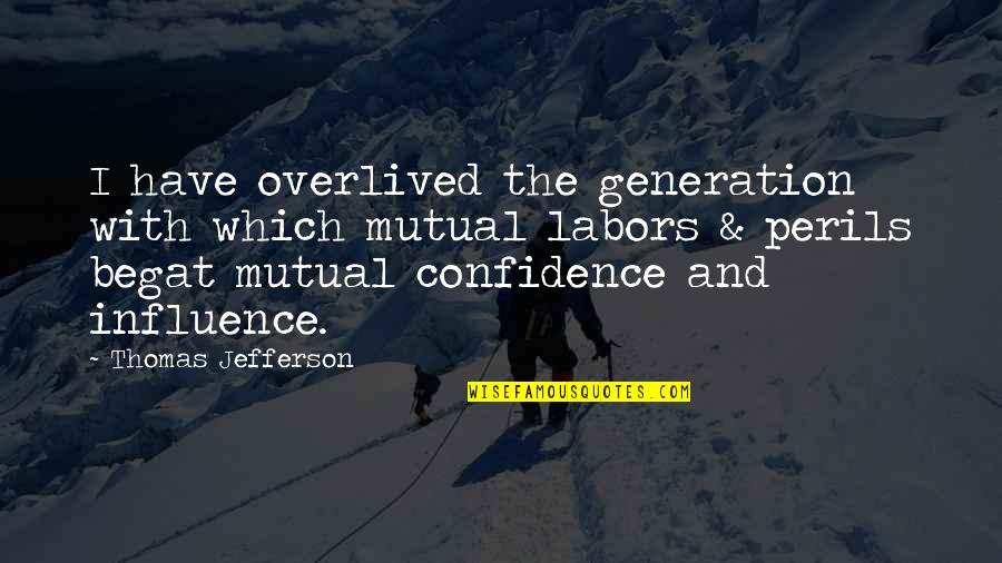 Garabatos En Quotes By Thomas Jefferson: I have overlived the generation with which mutual