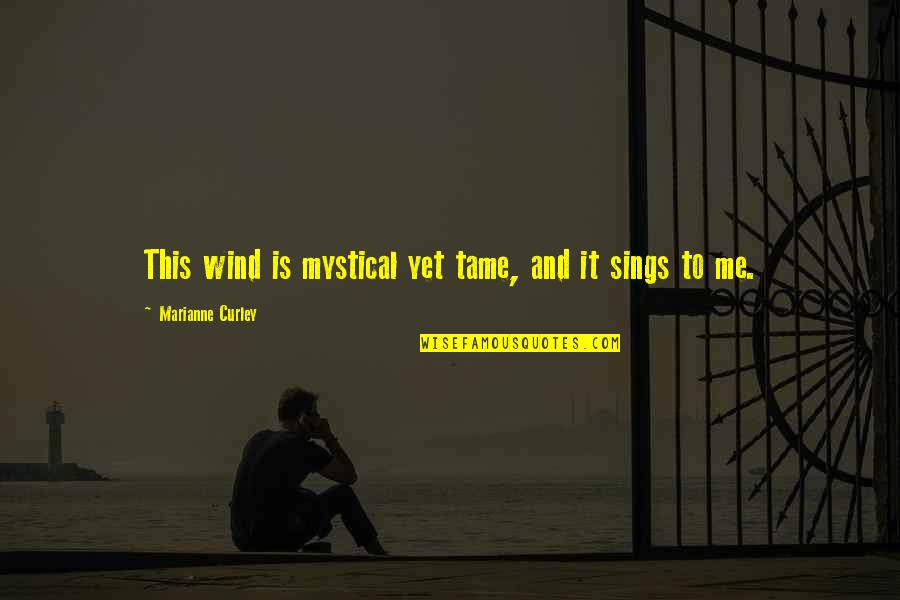 Garabogazkol Quotes By Marianne Curley: This wind is mystical yet tame, and it Garabogazkol Quotes By Marianne Curley: This wind is mystical yet tame, and it
