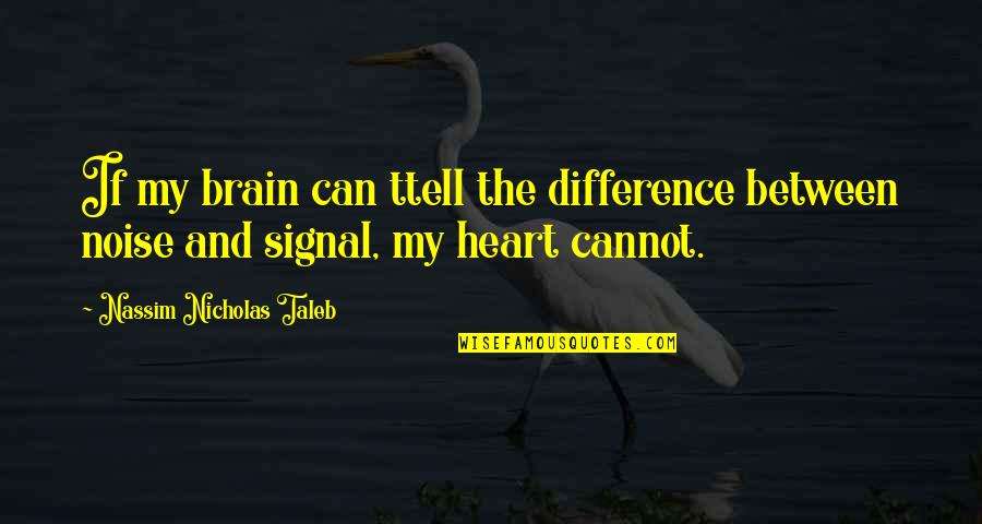 Garage Charged More Than Quotes By Nassim Nicholas Taleb: If my brain can ttell the difference between Garage Charged More Than Quotes By Nassim Nicholas Taleb: If my brain can ttell the difference between