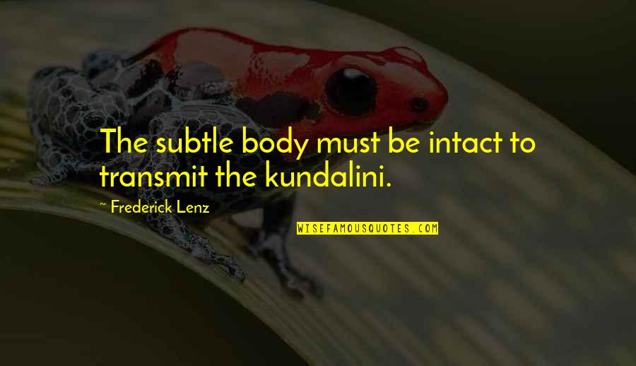 Garage Quotes Quotes By Frederick Lenz: The subtle body must be intact to transmit