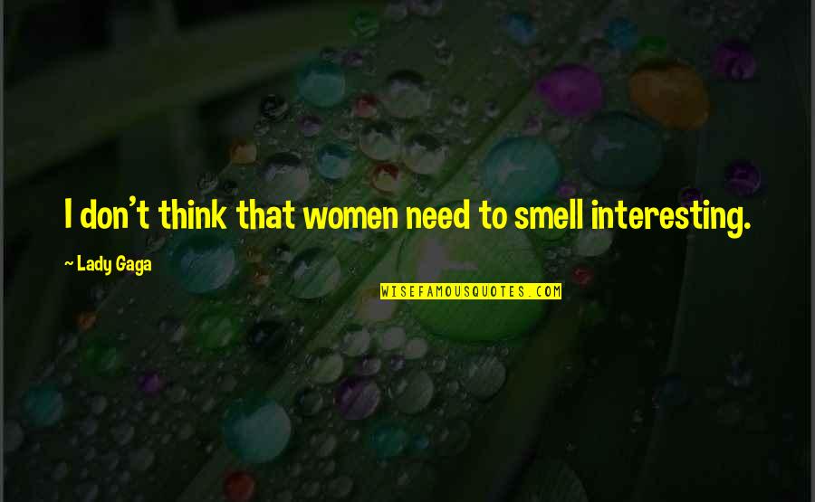 Garage Quotes Quotes By Lady Gaga: I don't think that women need to smell