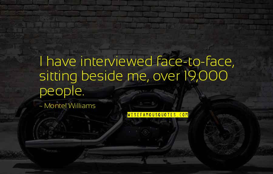 Garage Roof Quotes By Montel Williams: I have interviewed face-to-face, sitting beside me, over