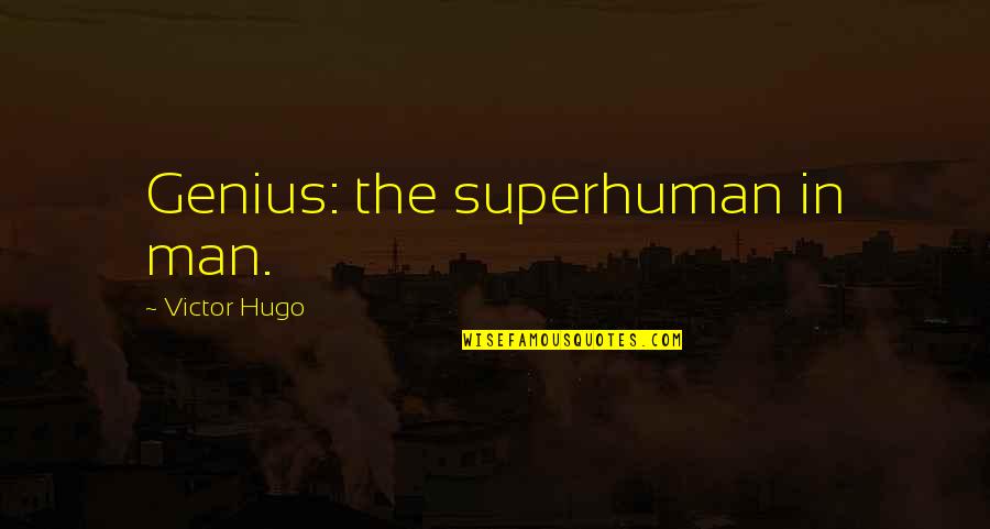 Garage Roof Quotes By Victor Hugo: Genius: the superhuman in man.