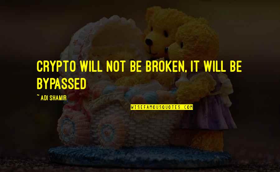 Garage Wall Quotes By Adi Shamir: Crypto will not be broken, it will be