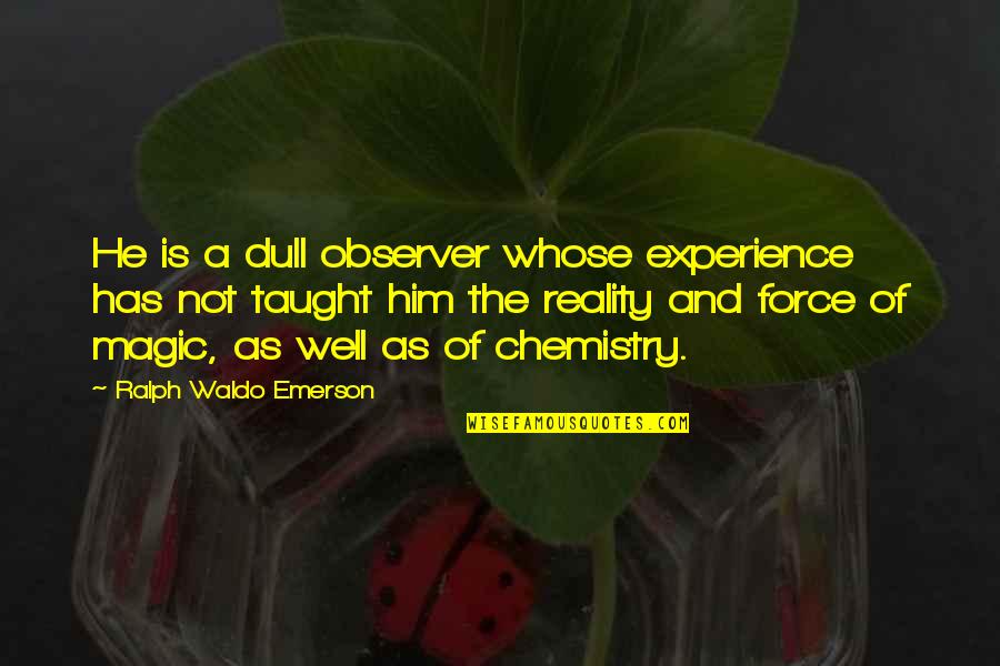 Garage Wall Quotes By Ralph Waldo Emerson: He is a dull observer whose experience has