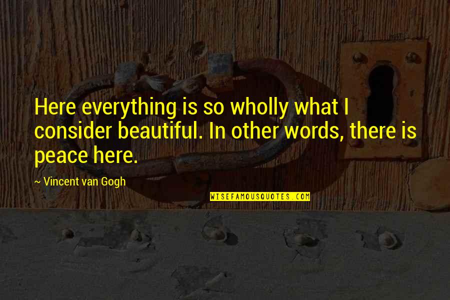 Garageband For Pc Quotes By Vincent Van Gogh: Here everything is so wholly what I consider