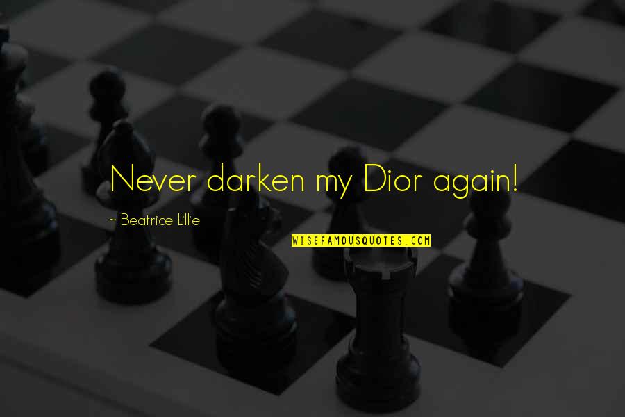 Garam Masala Quotes By Beatrice Lillie: Never darken my Dior again! Garam Masala Quotes By Beatrice Lillie: Never darken my Dior again!