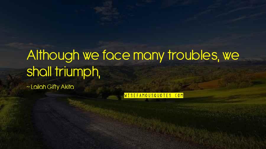 Garamond Font Quotes By Lailah Gifty Akita: Although we face many troubles, we shall triumph,