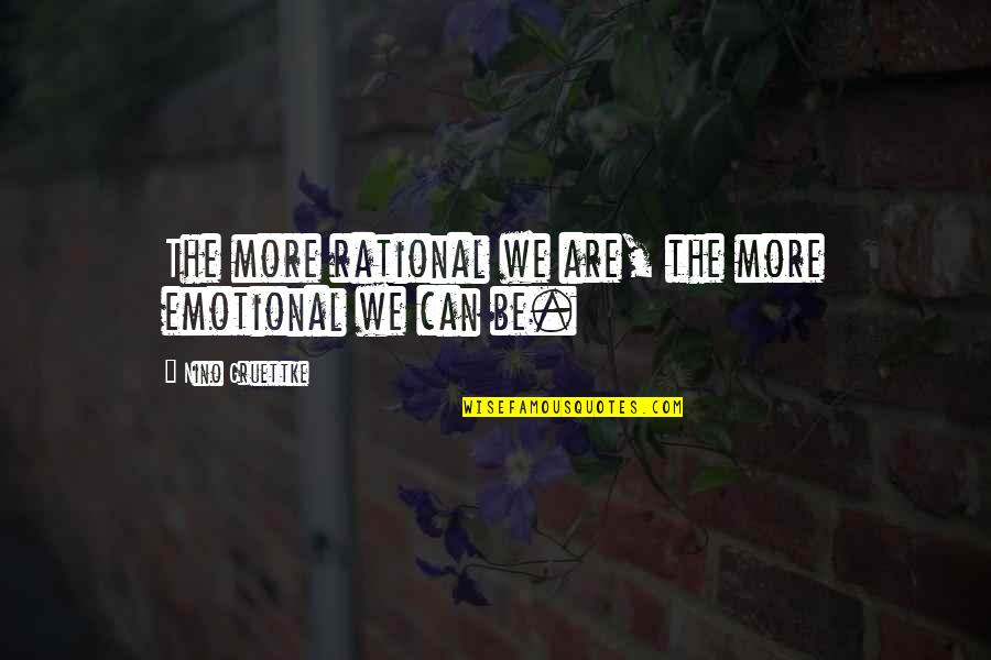 Garamond Font Quotes By Nino Gruettke: The more rational we are, the more emotional