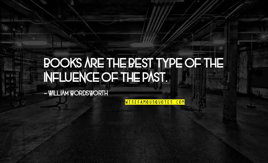 Garamond Quotes By William Wordsworth: Books are the best type of the influence