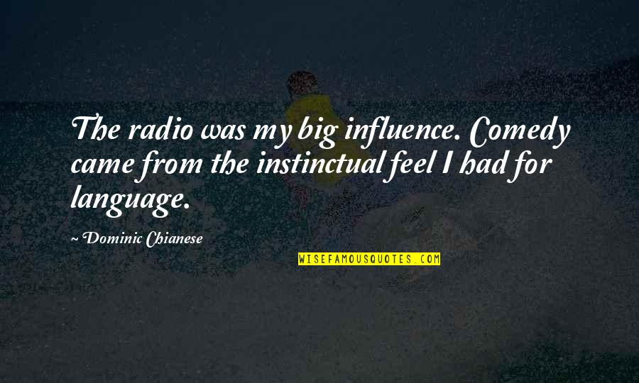 Garamvolgyi L Szl Quotes By Dominic Chianese: The radio was my big influence. Comedy came Garamvolgyi L Szl Quotes By Dominic Chianese: The radio was my big influence. Comedy came