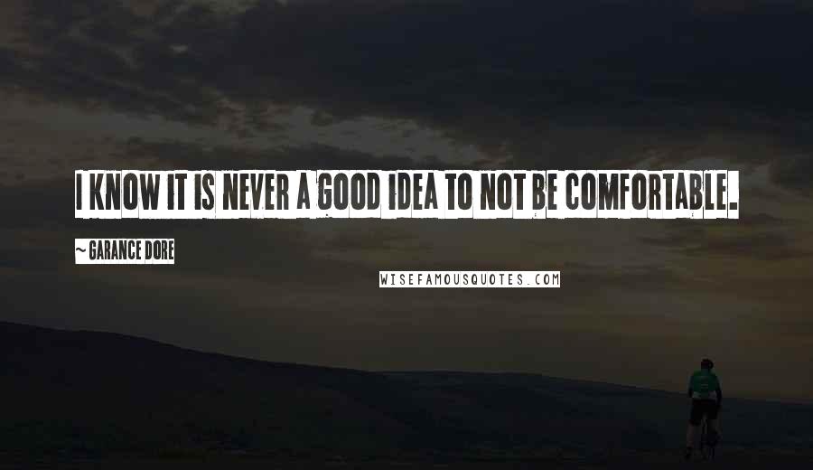 Garance Dore quotes: I know it is never a good idea to not be comfortable.