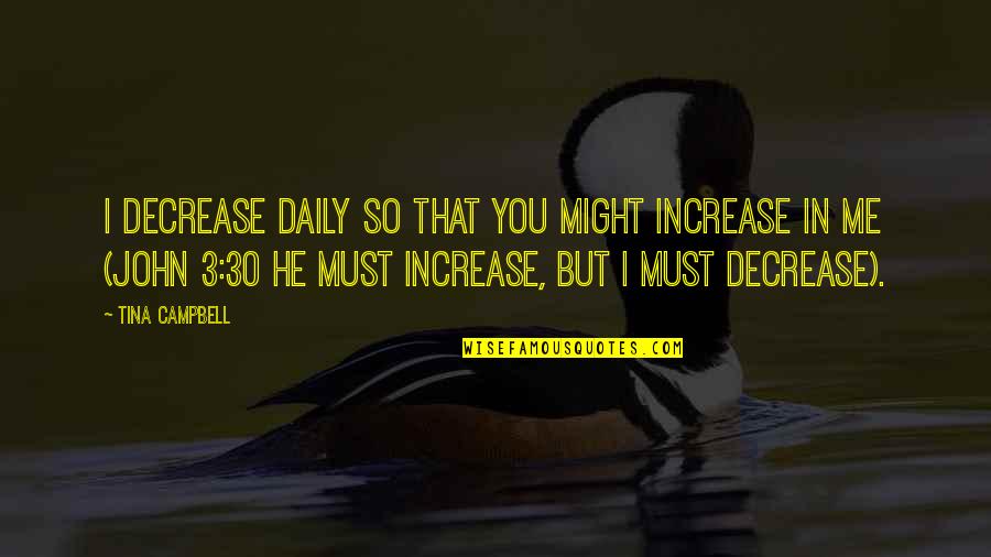 Garance Dore Quotes By Tina Campbell: I decrease daily so that You might increase