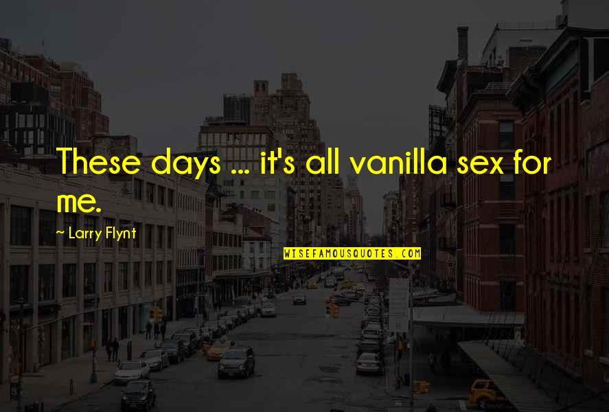 Garance World Quotes By Larry Flynt: These days ... it's all vanilla sex for