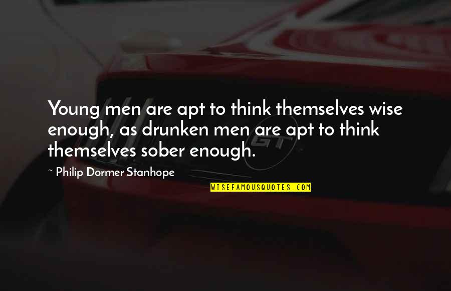 Garandeau Civray Quotes By Philip Dormer Stanhope: Young men are apt to think themselves wise Garandeau Civray Quotes By Philip Dormer Stanhope: Young men are apt to think themselves wise
