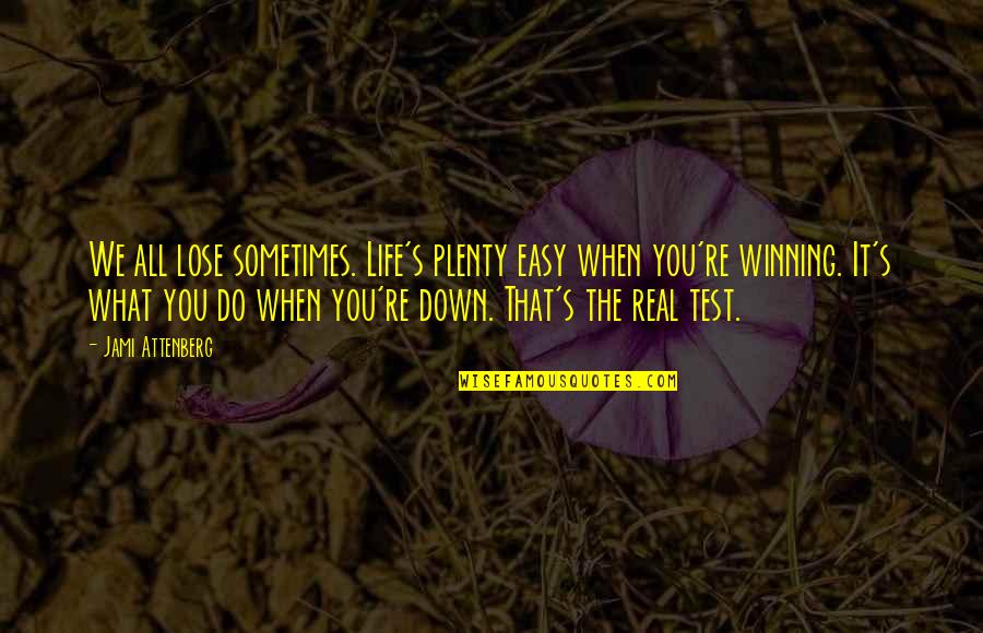 Garang Ateny Quotes By Jami Attenberg: We all lose sometimes. Life's plenty easy when Garang Ateny Quotes By Jami Attenberg: We all lose sometimes. Life's plenty easy when