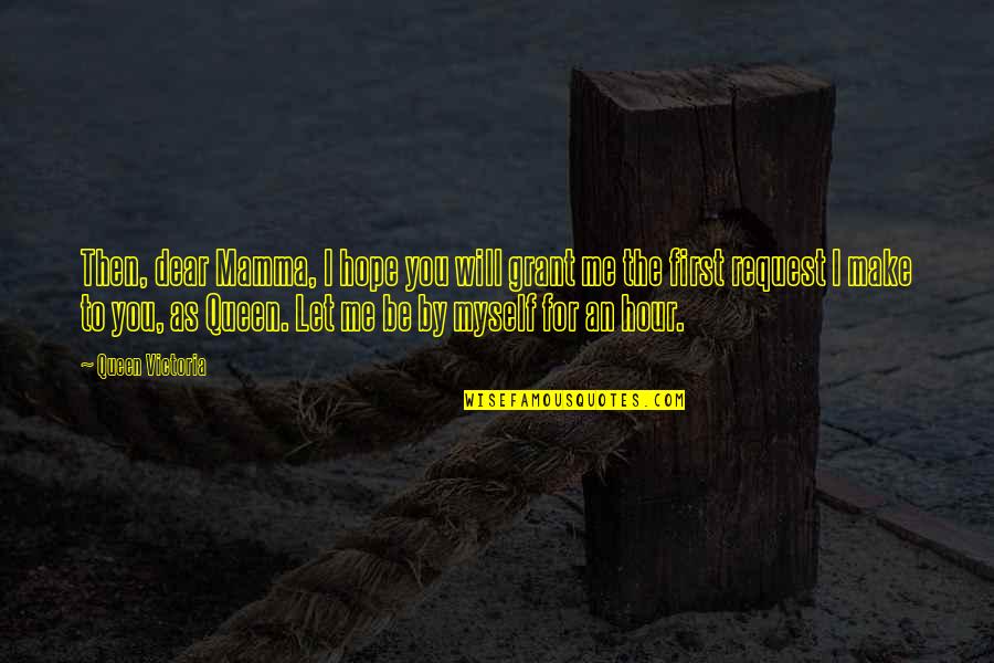 Garang Ateny Quotes By Queen Victoria: Then, dear Mamma, I hope you will grant Garang Ateny Quotes By Queen Victoria: Then, dear Mamma, I hope you will grant