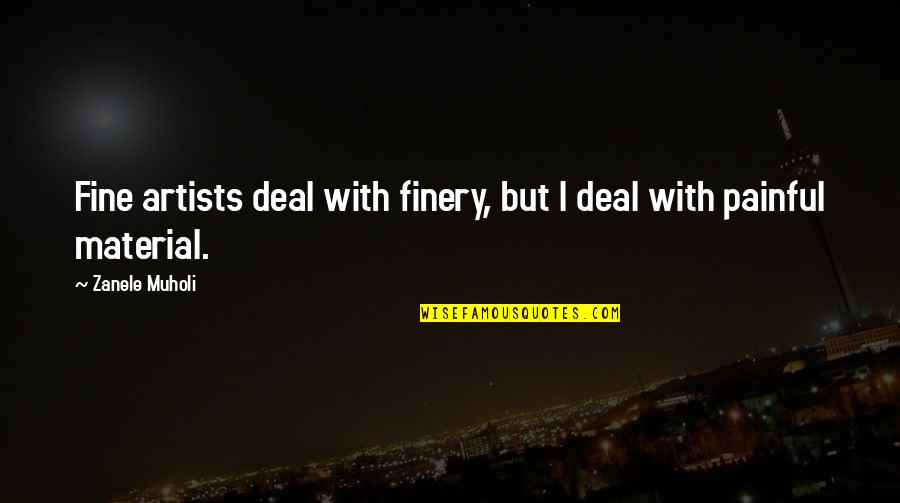 Garang Ateny Quotes By Zanele Muholi: Fine artists deal with finery, but I deal Garang Ateny Quotes By Zanele Muholi: Fine artists deal with finery, but I deal