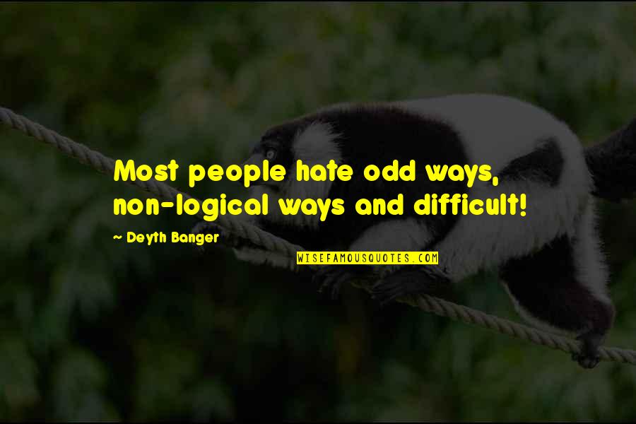 Garanti T Rki Ye Quotes By Deyth Banger: Most people hate odd ways, non-logical ways and
