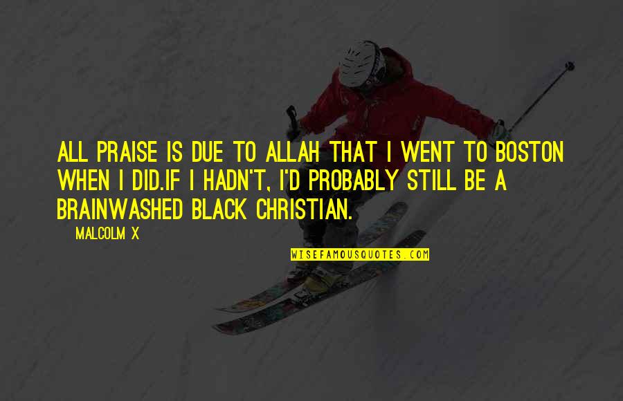Garanti Trader Quotes By Malcolm X: All praise is due to Allah that I