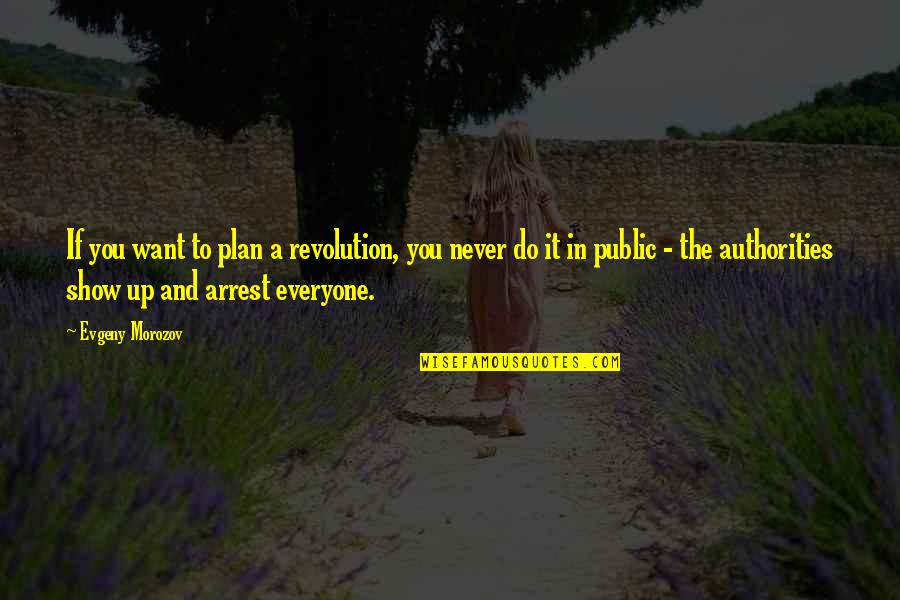 Garantie Check Quotes By Evgeny Morozov: If you want to plan a revolution, you Garantie Check Quotes By Evgeny Morozov: If you want to plan a revolution, you