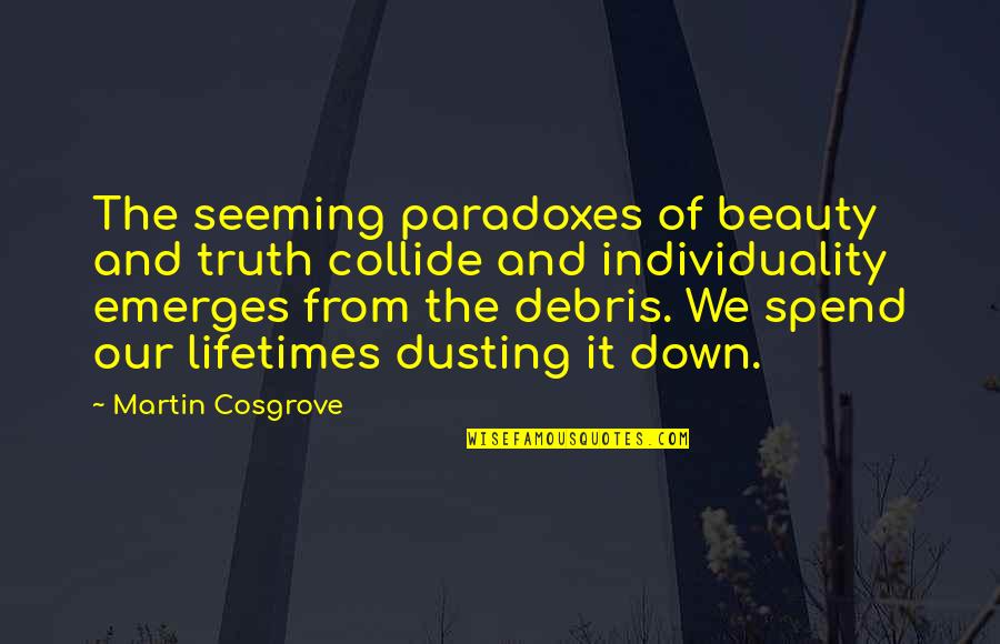 Garantie Check Quotes By Martin Cosgrove: The seeming paradoxes of beauty and truth collide Garantie Check Quotes By Martin Cosgrove: The seeming paradoxes of beauty and truth collide