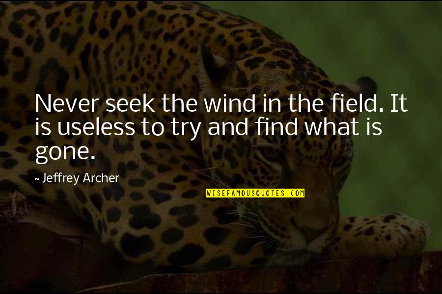 Garantizado Quotes By Jeffrey Archer: Never seek the wind in the field. It