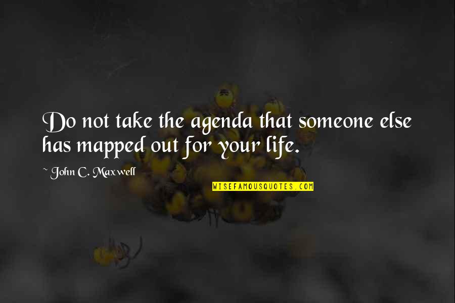 Garath Quotes By John C. Maxwell: Do not take the agenda that someone else Garath Quotes By John C. Maxwell: Do not take the agenda that someone else