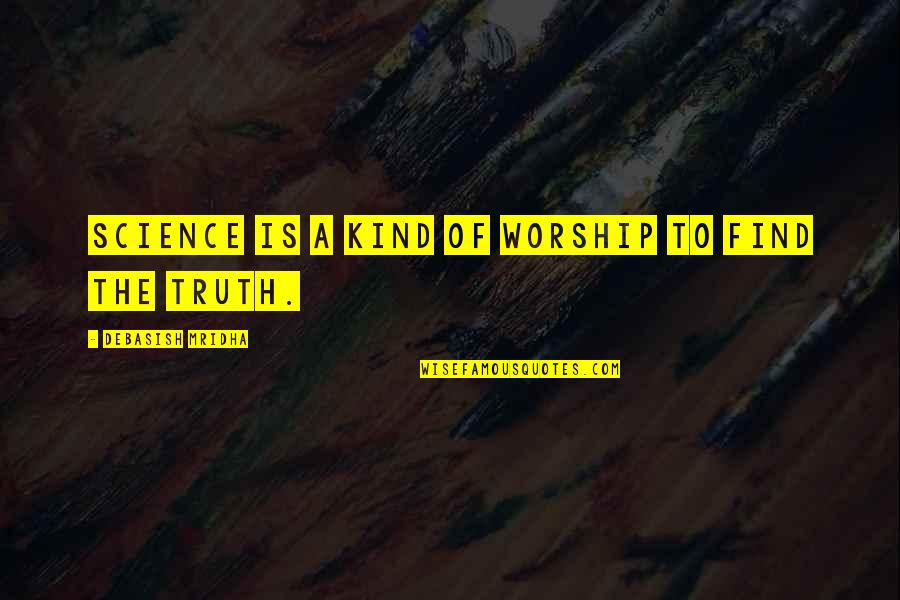 Garavaglia And Worman Quotes By Debasish Mridha: Science is a kind of worship to find
