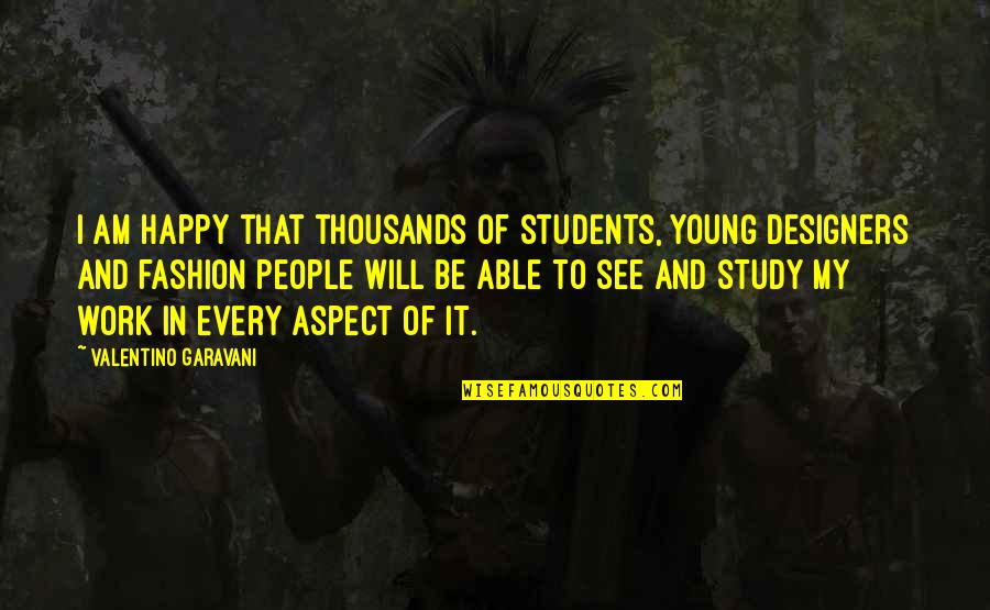 Garavani Valentino Quotes By Valentino Garavani: I am happy that thousands of students, young