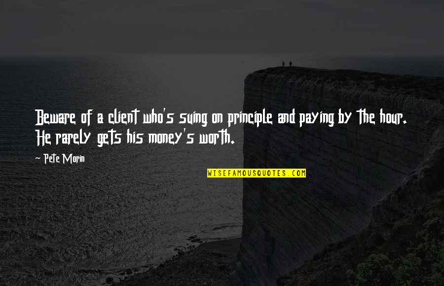 Garavito Libre Quotes By Pete Morin: Beware of a client who's suing on principle