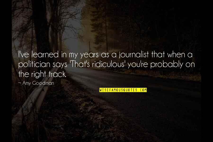 Garavoglia Annamaria Quotes By Amy Goodman: I've learned in my years as a journalist