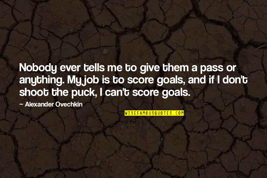 Garazi En Quotes By Alexander Ovechkin: Nobody ever tells me to give them a