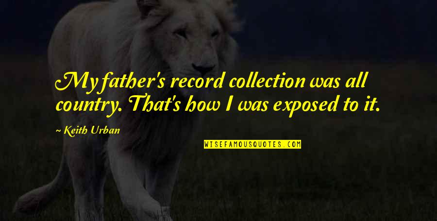 Garazi En Quotes By Keith Urban: My father's record collection was all country. That's