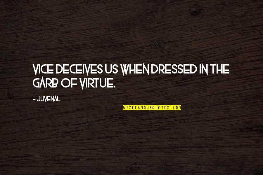Garb Quotes By Juvenal: Vice deceives us when dressed in the garb