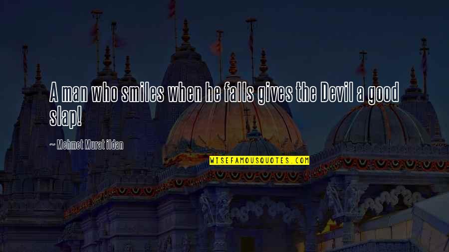 Garbacz Construction Quotes By Mehmet Murat Ildan: A man who smiles when he falls gives