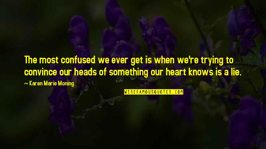 Garbacz Orange Quotes By Karen Marie Moning: The most confused we ever get is when Garbacz Orange Quotes By Karen Marie Moning: The most confused we ever get is when