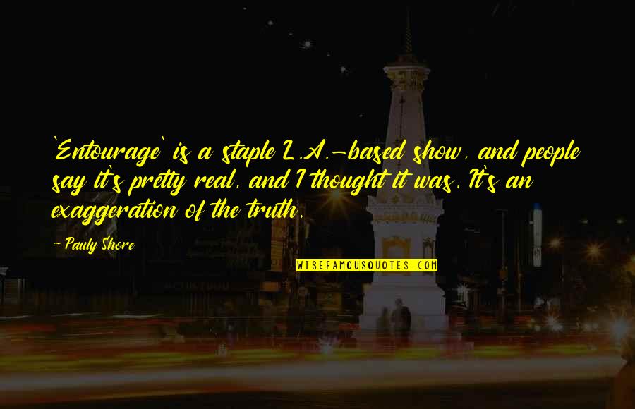 Garbacz Orange Quotes By Pauly Shore: 'Entourage' is a staple L.A.-based show, and people Garbacz Orange Quotes By Pauly Shore: 'Entourage' is a staple L.A.-based show, and people