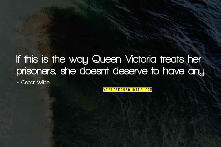 Garbage Bin Quotes By Oscar Wilde: If this is the way Queen Victoria treats
