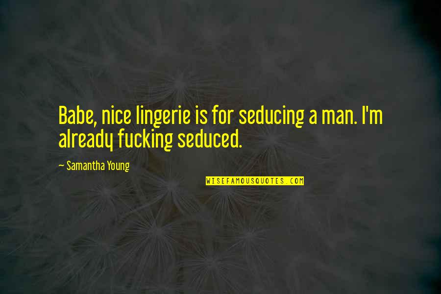 Garbage Bin Quotes By Samantha Young: Babe, nice lingerie is for seducing a man.