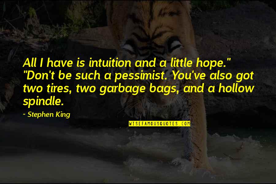 Garbage In Garbage Out Quotes By Stephen King: All I have is intuition and a little Garbage In Garbage Out Quotes By Stephen King: All I have is intuition and a little