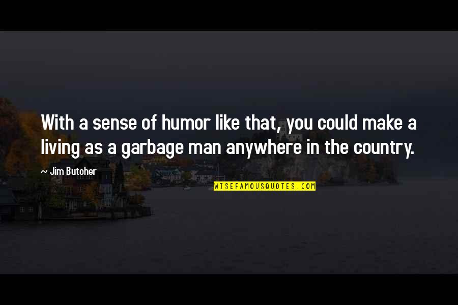 Garbage Man Quotes By Jim Butcher: With a sense of humor like that, you