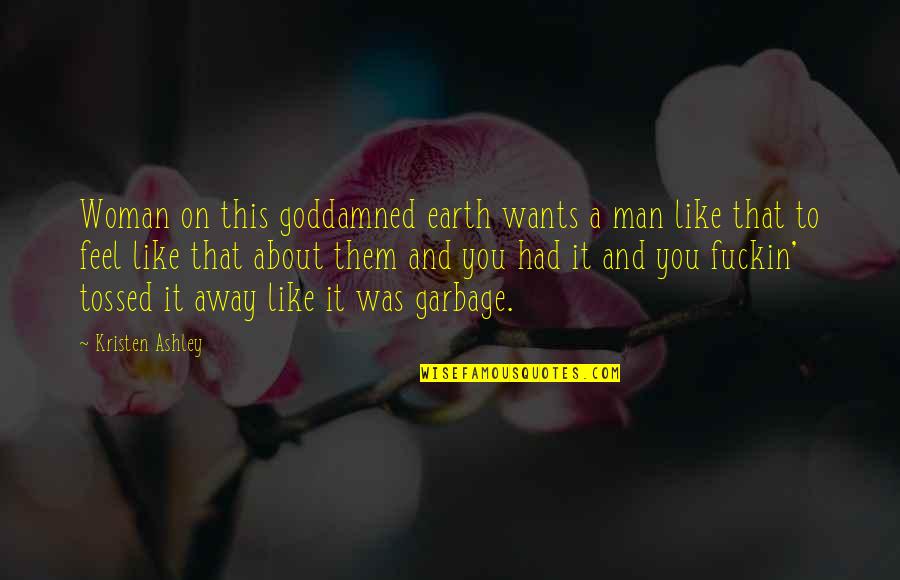 Garbage Man Quotes By Kristen Ashley: Woman on this goddamned earth wants a man