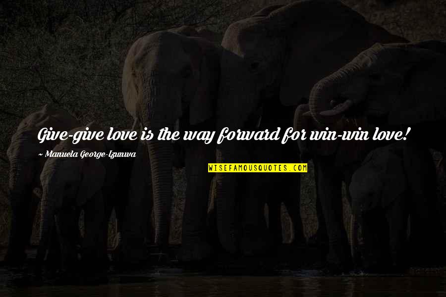 Garbage Man Quotes By Manuela George-Izunwa: Give-give love is the way forward for win-win