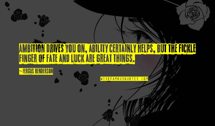 Garbage Pail Kids Quotes By Fergus Henderson: Ambition drives you on, ability certainly helps, but Garbage Pail Kids Quotes By Fergus Henderson: Ambition drives you on, ability certainly helps, but