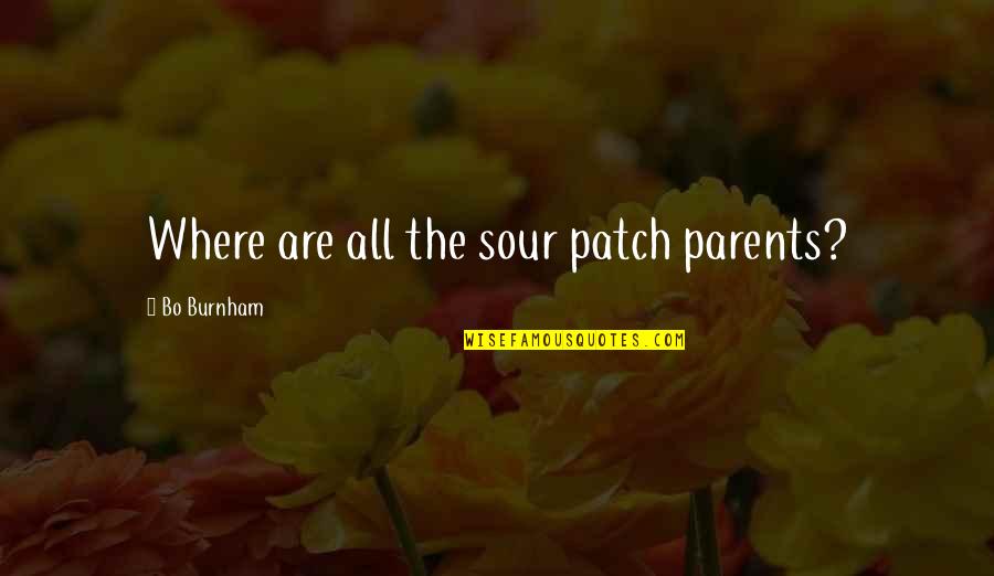 Garbage Patches Quotes By Bo Burnham: Where are all the sour patch parents?