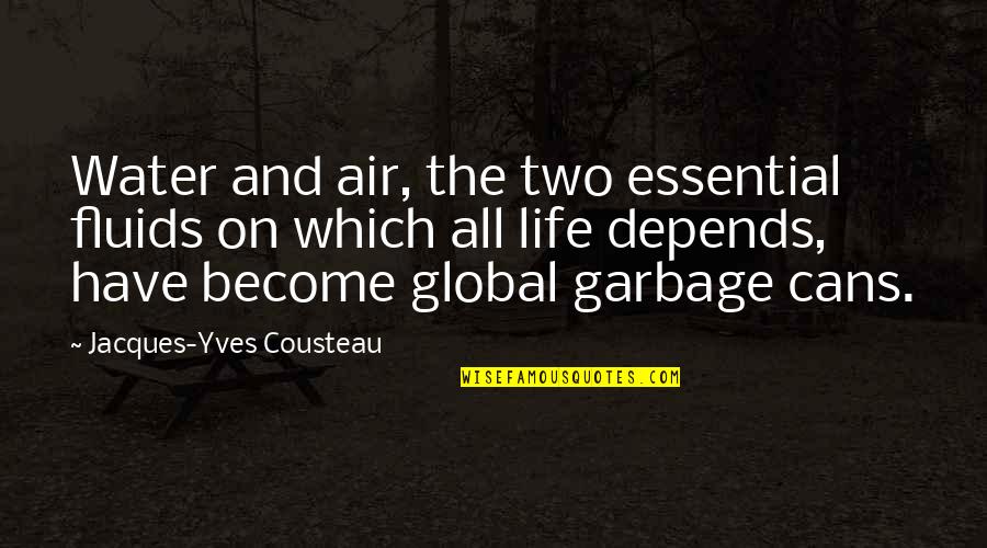 Garbage Pollution Quotes By Jacques-Yves Cousteau: Water and air, the two essential fluids on