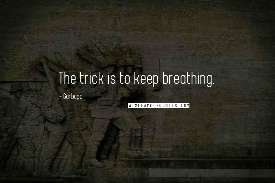 Garbage quotes: The trick is to keep breathing.