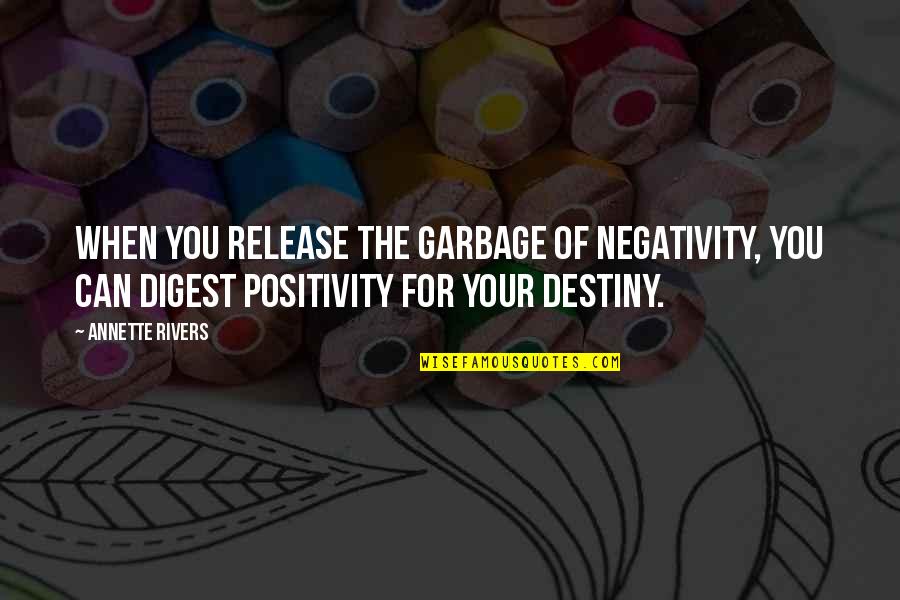 Garbage Quotes By Annette Rivers: When you release the garbage of negativity, you