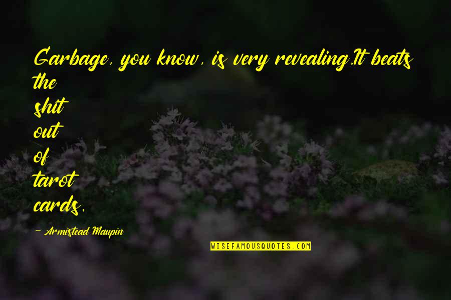 Garbage Quotes By Armistead Maupin: Garbage, you know, is very revealing.It beats the